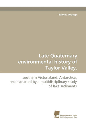 Late Quaternary environmental history of Taylor Valley,: southern Victorialand, Antarctica, reconstructed by a multidisciplinary,Used