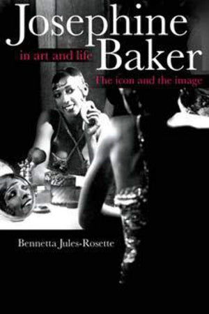 Josephine Baker in Art and Life: The Icon and the Image,Used