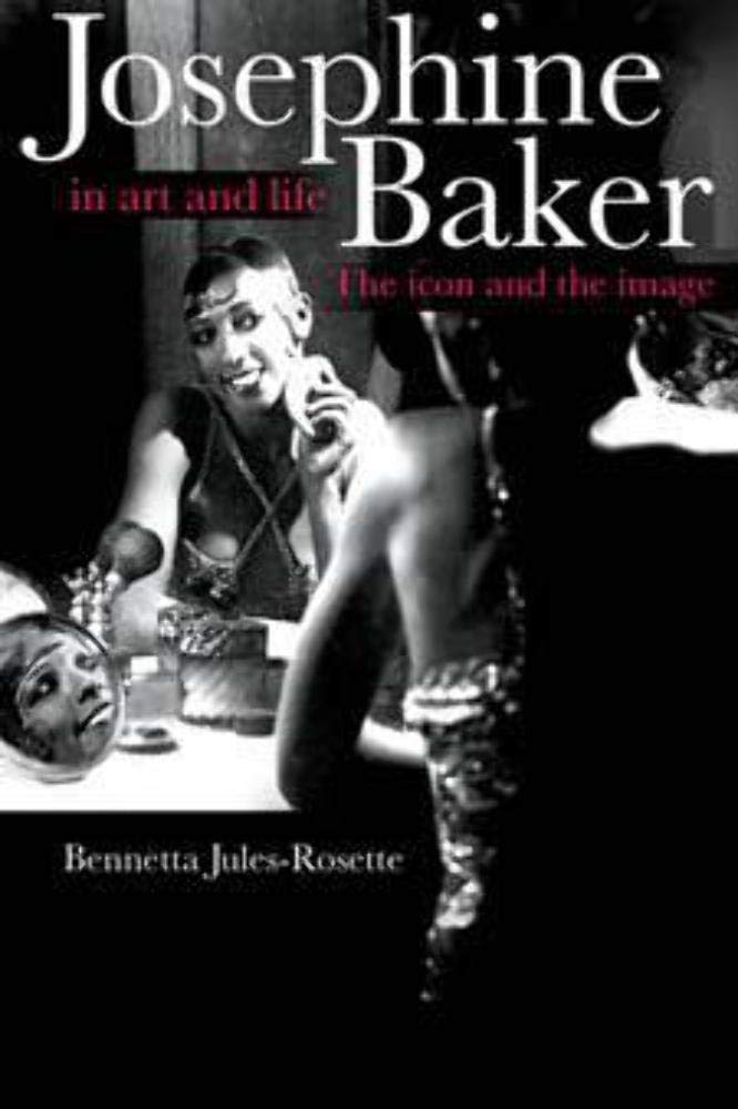 Josephine Baker in Art and Life: The Icon and the Image,Used