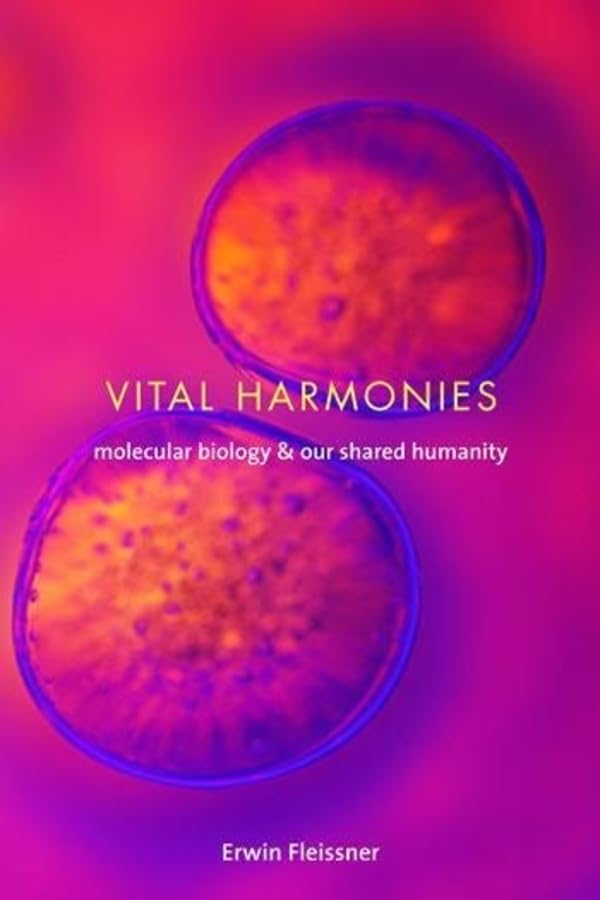 Vital Harmonies: Molecular Biology And Our Shared Humanity
