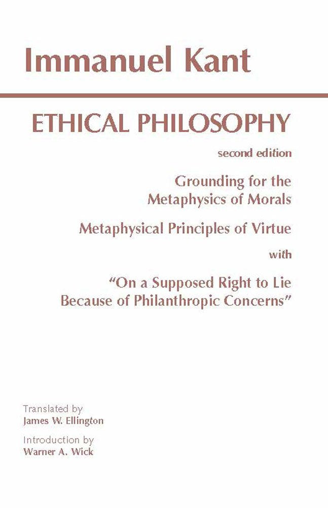 Kant: Ethical Philosophy: Grounding For The Metaphysics Of Morals, And, Metaphysical Principles Of Virtue, With, On A Supposed