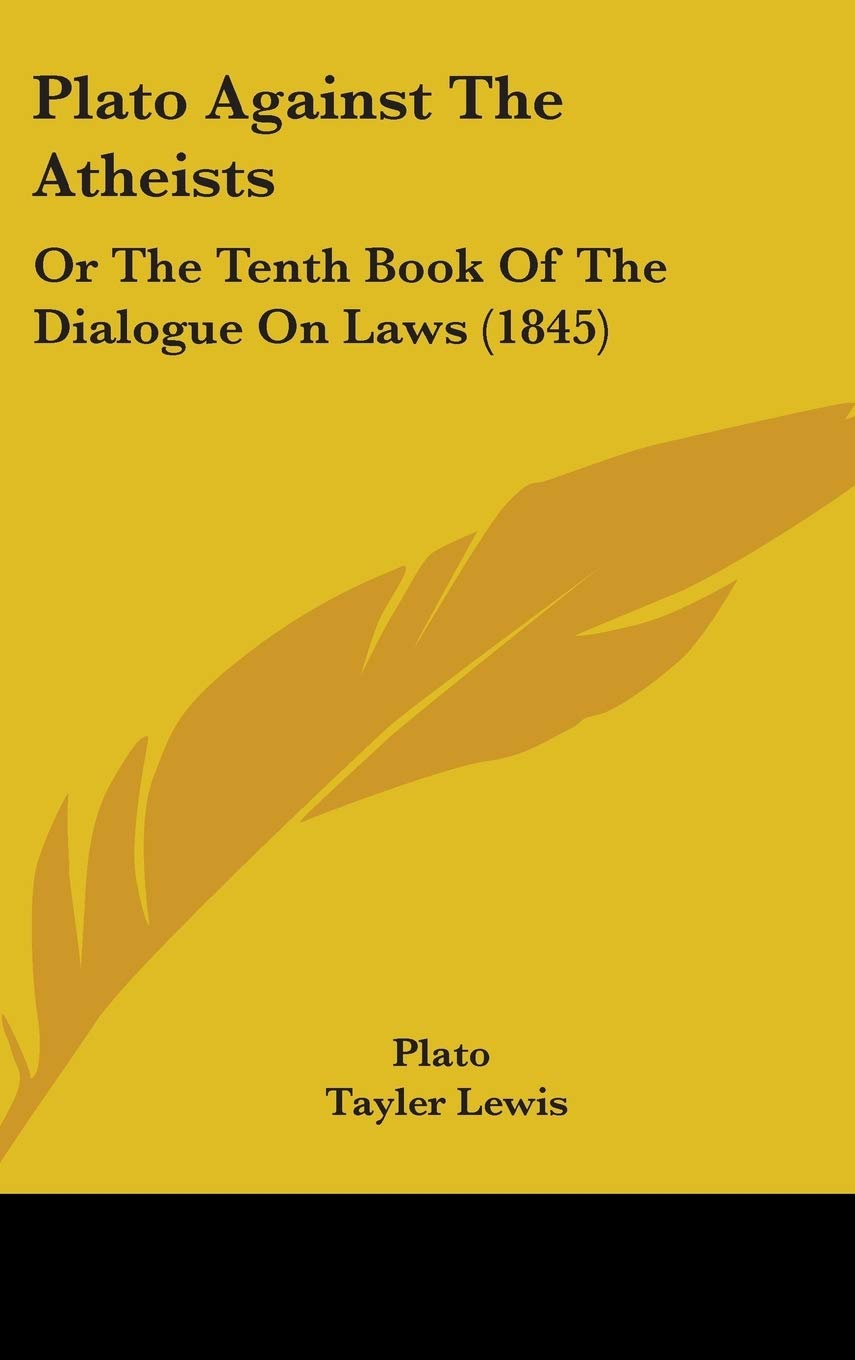 Plato Against The Atheists: Or The Tenth Book Of The Dialogue On Laws (1845),New