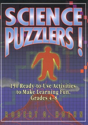 Science Puzzlers!: 150 ReadytoUse Activities to Make Learning Fun, Grades 48,Used
