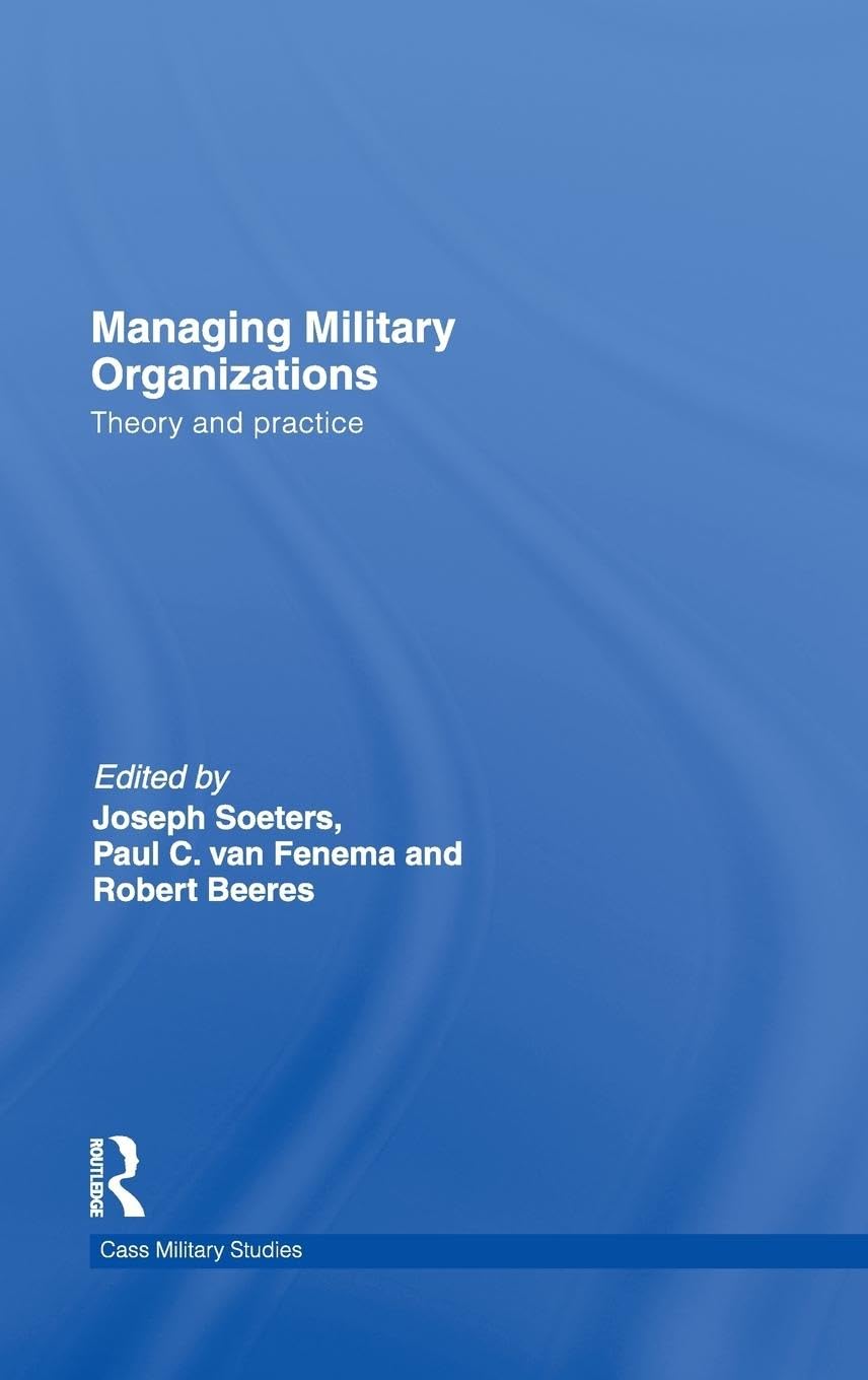 Managing Military Organizations: Theory And Practice (Cass Military Studies)