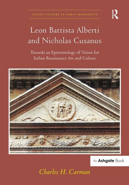 Leon Battista Alberti and Nicholas Cusanus: Towards an Epistemology of Vision for Italian Renaissance Art and Culture (Visual Cu,Used