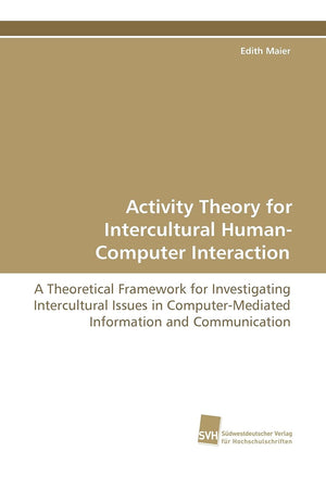 Activity Theory for Intercultural HumanComputer Interaction: A Theoretical Framework for Investigating Intercultural Issues in ,Used