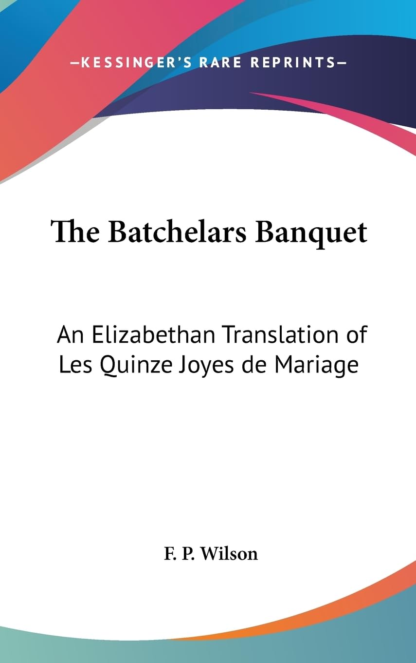 The Batchelars Banquet: An Elizabethan Translation Of Les Quinze Joyes De Mariage,New