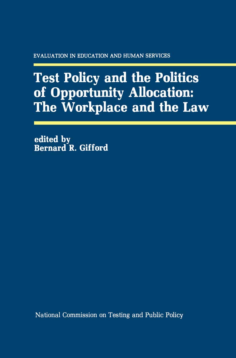 Test Policy and the Politics of Opportunity Allocation: The Workplace and the Law (Evaluation in Education and Human Services, 2,Used