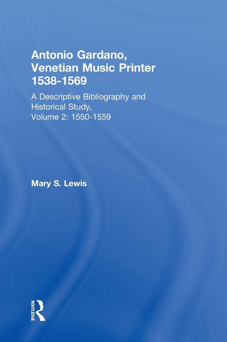 Antonio Gardano, Venetian Music Printer, 15381569: A Descriptive Bibliography And Historical Study, Vol. 2 15501559,Used