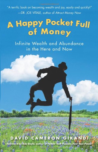 A Happy Pocket Full of Money: Infinite Wealth and Abundance in the Here and Now,New
