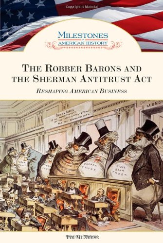 The Robber Barons and the Sherman Antitrust Act: Reshaping American Business (Milestones in American History),Used