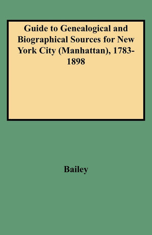 Guide To Genealogical And Biographical Sources For New York City (Manhattan), 17831898,Used