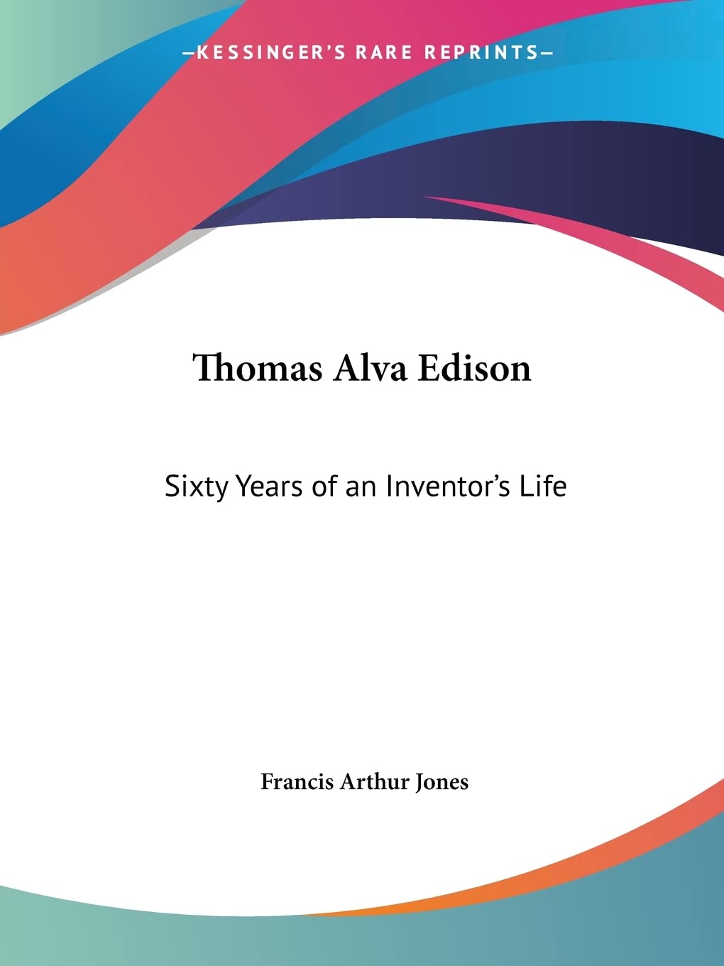 Thomas Alva Edison: Sixty Years of an Inventor's Life,Used