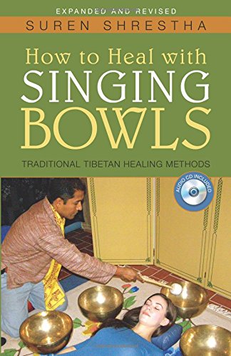 How to Heal with Singing Bowls: Traditional Tibetan Healing Methods,Used