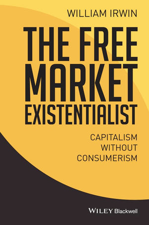 The Free Market Existentialist: Capitalism Without Consumerism,Used