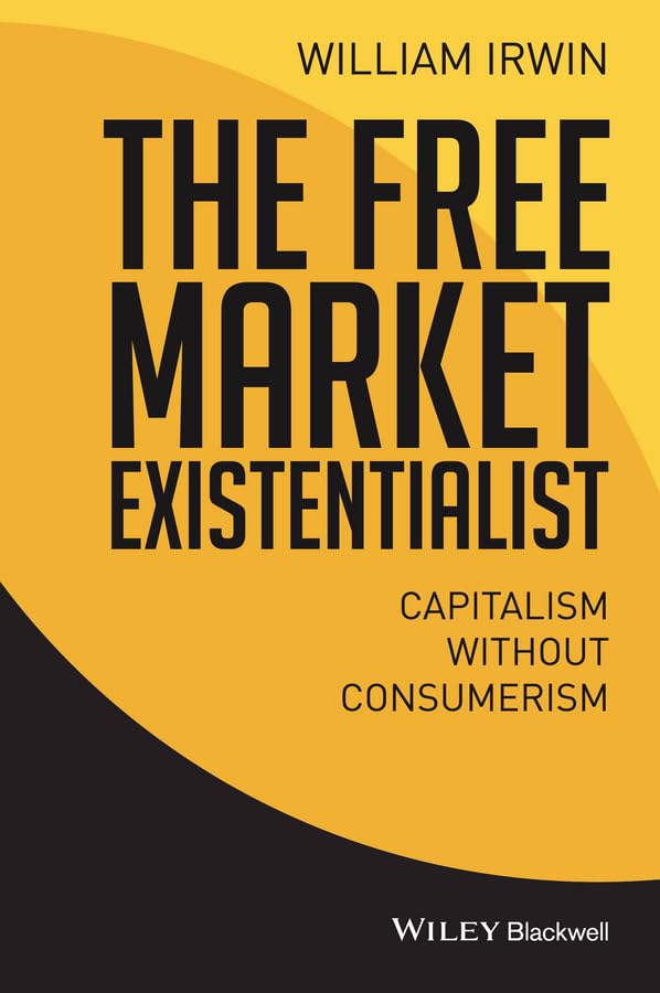 The Free Market Existentialist: Capitalism Without Consumerism,Used