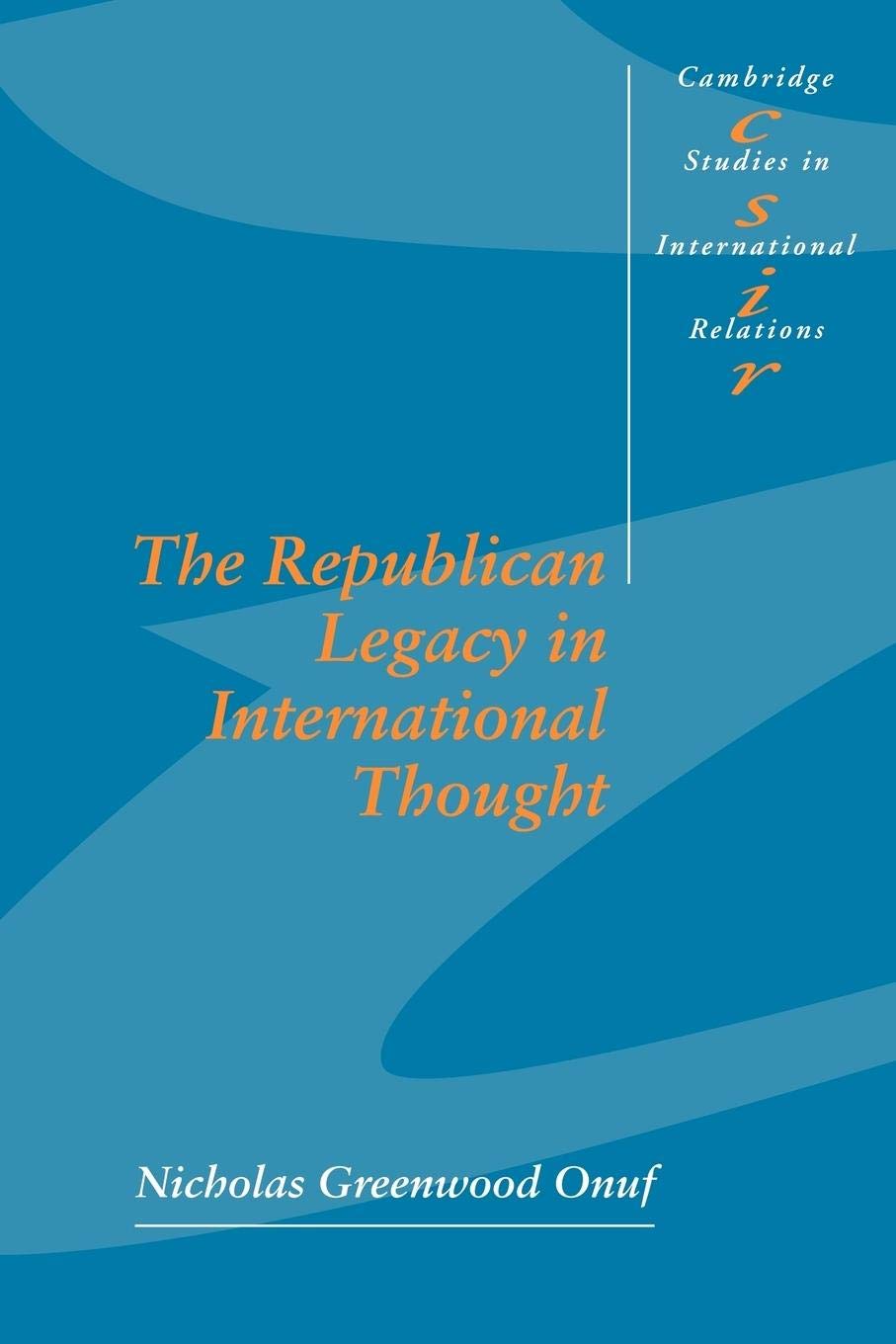 The Republican Legacy in International Thought (Cambridge Studies in International Relations, Series Number 59),New