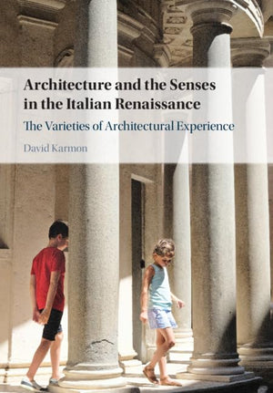 Architecture and the Senses in the Italian Renaissance: The Varieties of Architectural Experience,Used