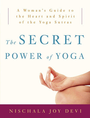 The Secret Power Of Yoga: A Woman'S Guide To The Heart And Spirit Of The Yoga Sutras,Used