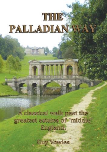 The Palladian Way: A Classical Walk Past The Greatest Estates Of 'Middle' England,Used
