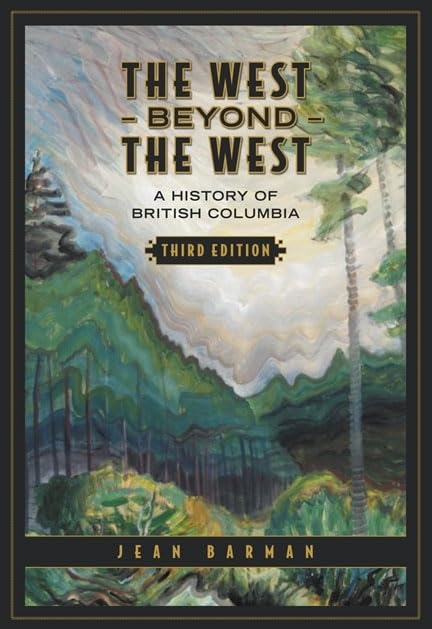 The West Beyond The West: A History Of British Columbia