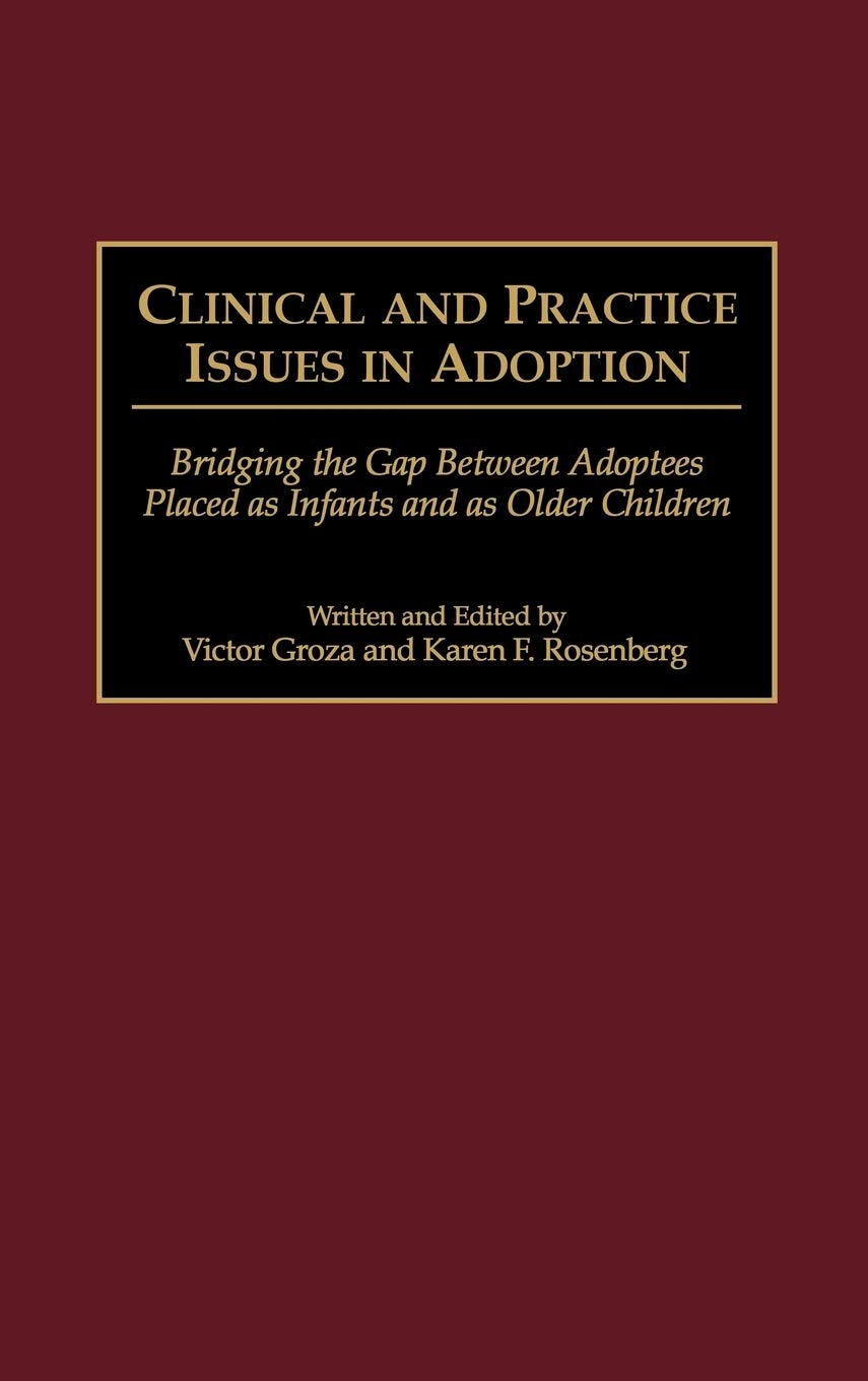 Clinical And Practice Issues In Adoption: Bridging The Gap Between Adoptees Placed As Infants And As Older Children