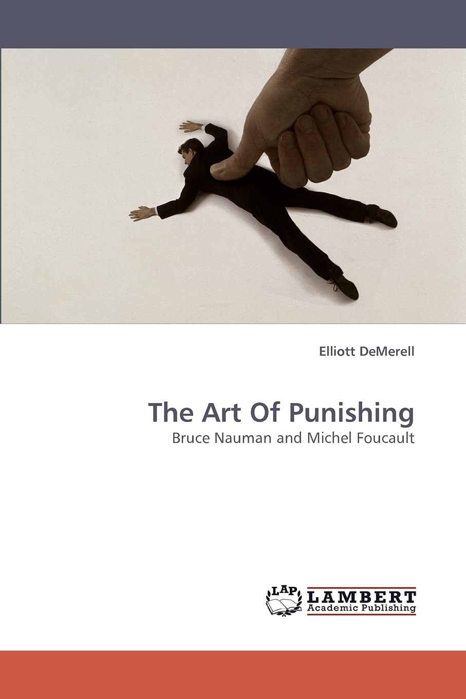 The Art Of Punishing: Bruce Nauman and Michel Foucault,Used