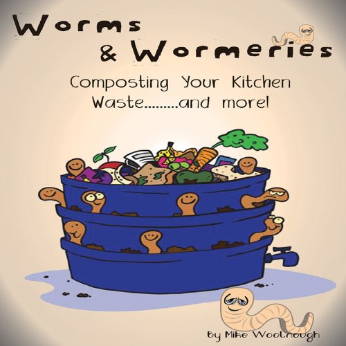 Worms And Wormeries: Composting Your Kitchen Waste..And More!