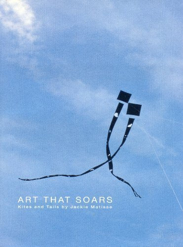 Art that soars: Kites and tails by Jackie Matisse,Used