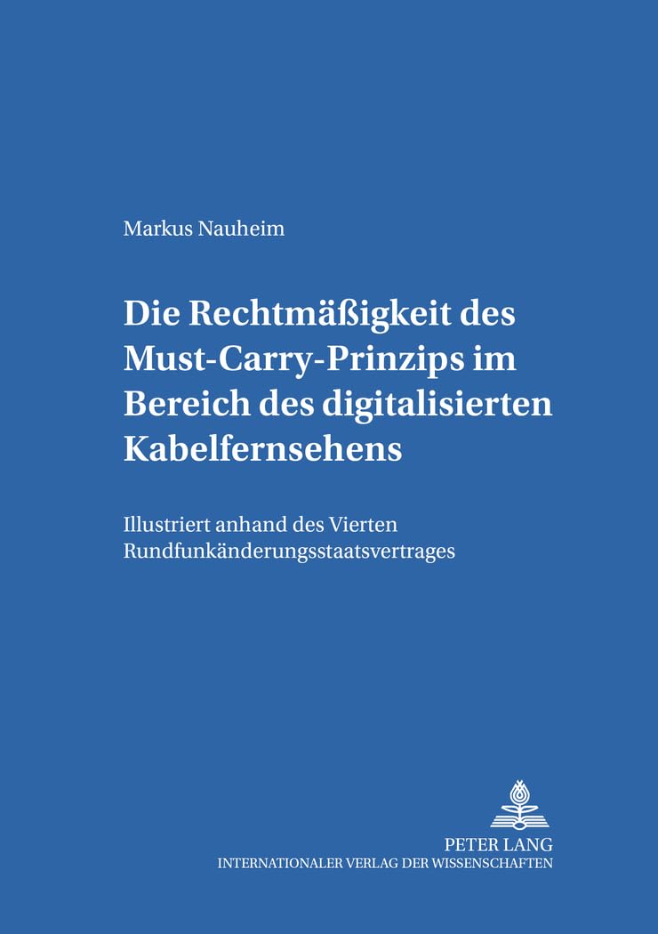 Die Rechtmigkeit Des Mustcarryprinzips Im Bereich Des Digitalisierten Kabelfernsehens In Der Bundesrepublik Deutschland: Illus,Used