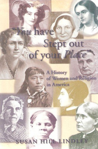 You Have Stept Out of Your Place: A History of Women and Religion in America,Used