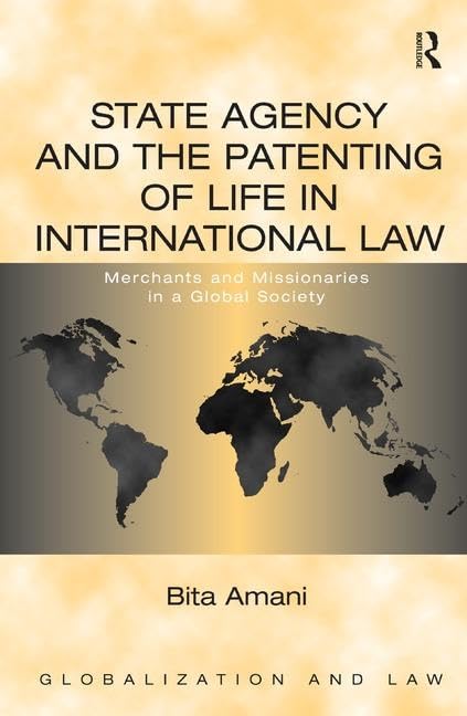 State Agency and the Patenting of Life in International Law: Merchants and Missionaries in a Global Society (Globalization and L,Used