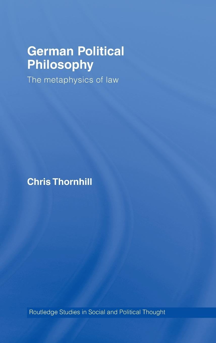 German Political Philosophy: The Metaphysics Of Law (Routledge Studies In Social And Political Thought),Used