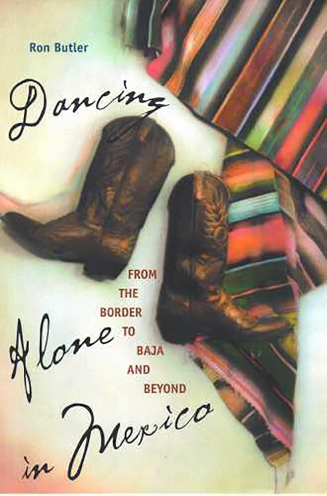 Dancing Alone In Mexico: From The Border To Baja And Beyond,New