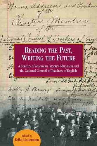 Reading The Past, Writing The Future: A Century Of American Literacy Education And The National Council Of Teachers Of English,Used