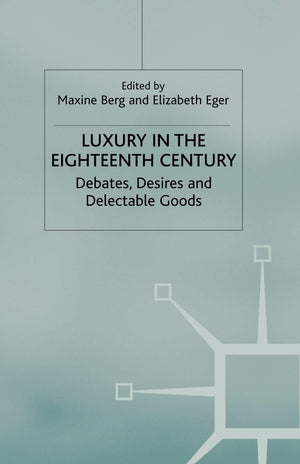 Luxury in the Eighteenth Century: Debates, Desires and Delectable Goods,Used