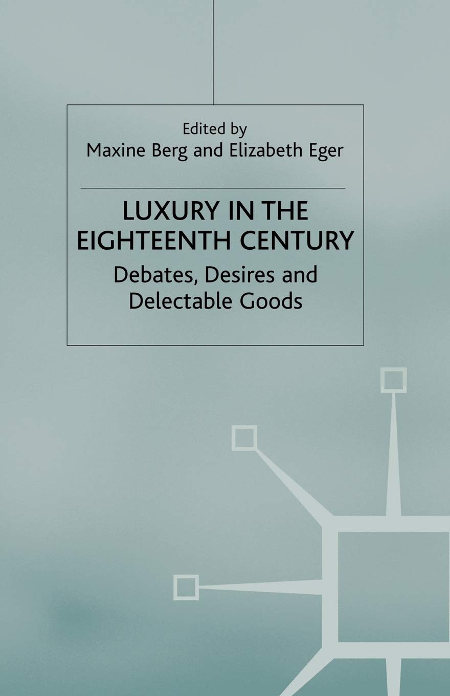 Luxury in the Eighteenth Century: Debates, Desires and Delectable Goods,Used