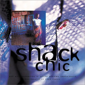 Shack Chic: Art and Innovation in South African ShackLands,New