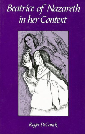 Beatrice of Nazareth in Her Context (Cistercian Studies Series , 121),Used