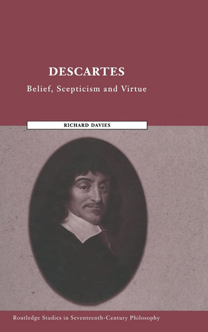 Descartes: Belief, Scepticism and Virtue (Routledge Studies in SeventeenthCentury Philosophy),Used