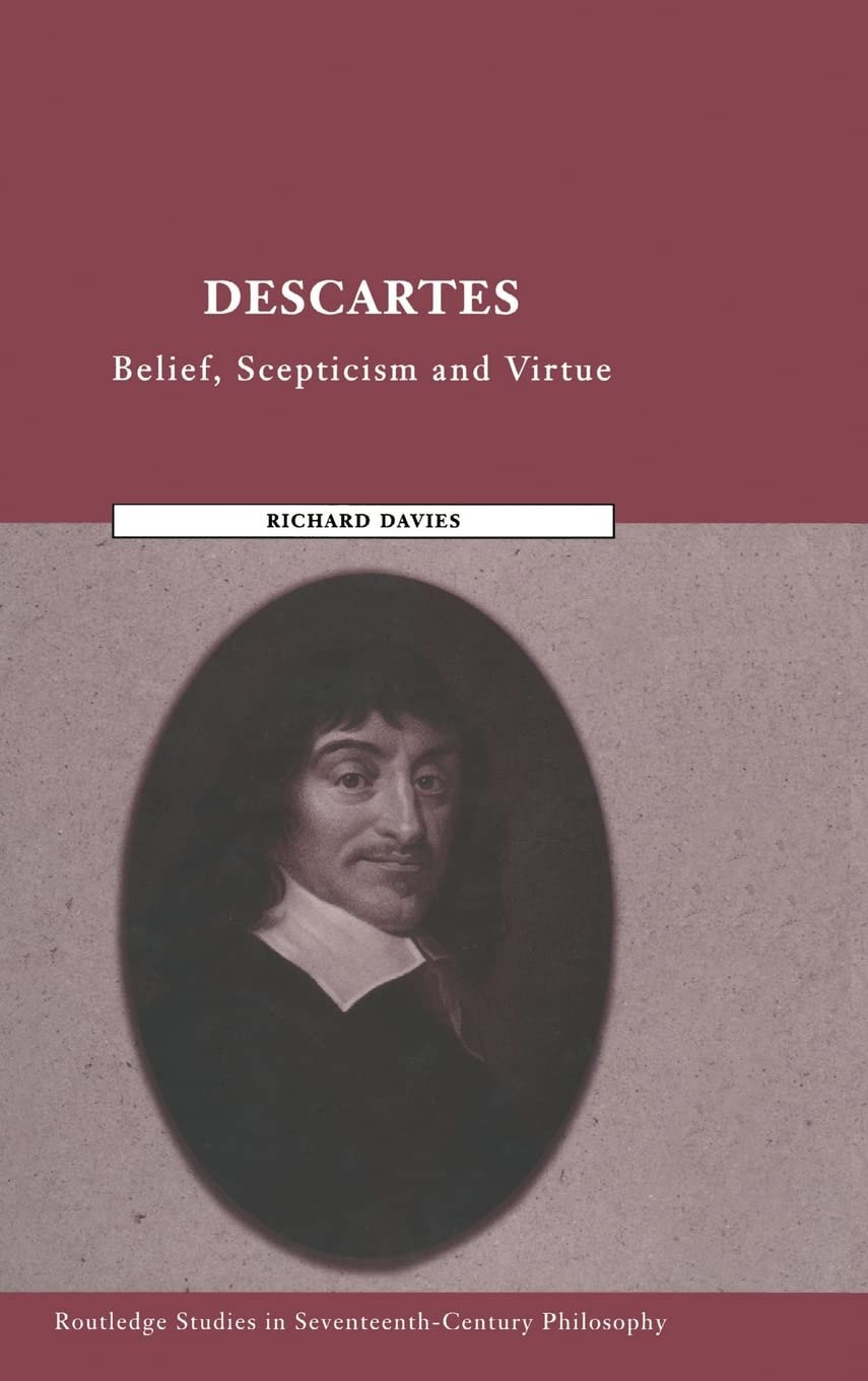 Descartes: Belief, Scepticism and Virtue (Routledge Studies in SeventeenthCentury Philosophy),Used