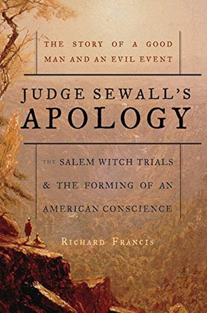 Judge Sewall's Apology: The Salem Witch Trials and the Forming of an American Conscience,Used