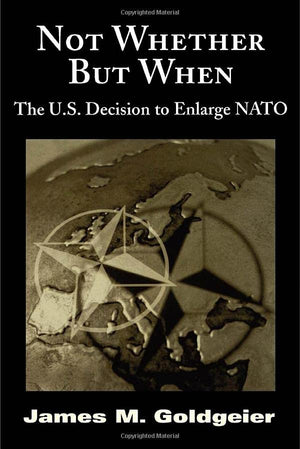 Not Whether But When: The U.S. Decision to Enlarge NATO,Used