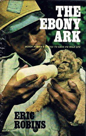 The ebony ark;: Black Africa's battle to save its wild life,Used