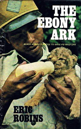 The ebony ark;: Black Africa's battle to save its wild life,Used