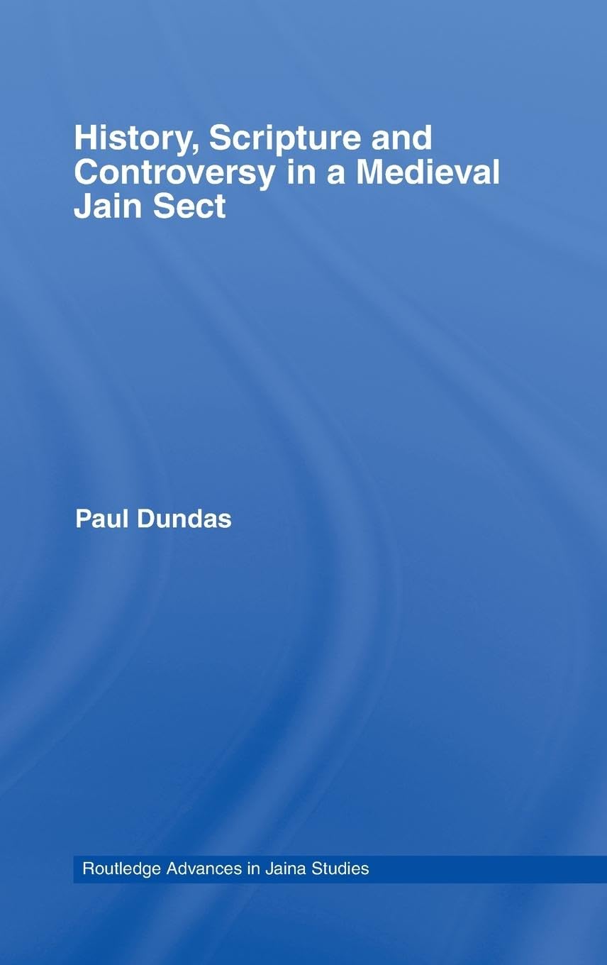 History, Scripture and Controversy in a Medieval Jain Sect (Routledge Advances in Jaina Studies),New