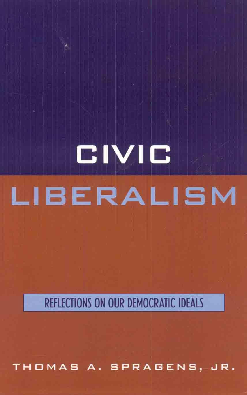 Civic Liberalism: Reflections on Our Democratic Ideals,New