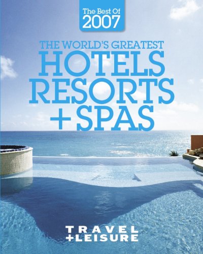 The World's Greatest Hotels, Resorts + Spas : the Best of 2007,Used