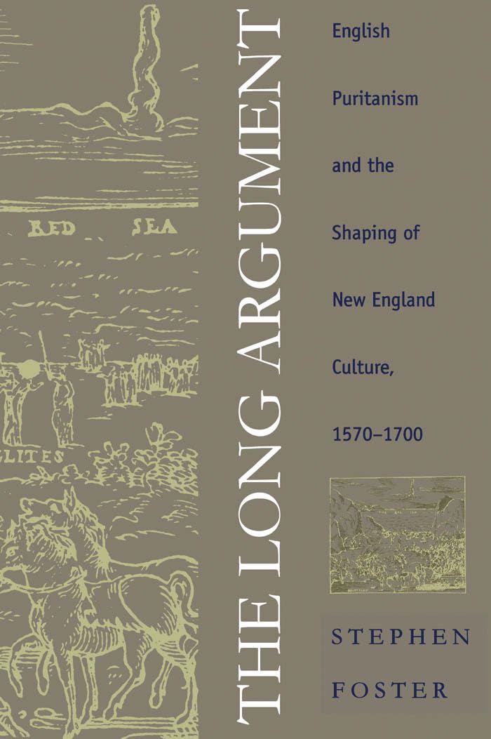 The Long Argument: English Puritanism and the Shaping of New England Culture, 15701700 (Published for the Omohundro Institute o,New