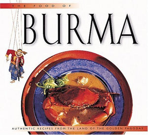 Food Of Burma: Authentic Recipes From The Land Of The Golden Pagodas (Periplus World Food Series)
